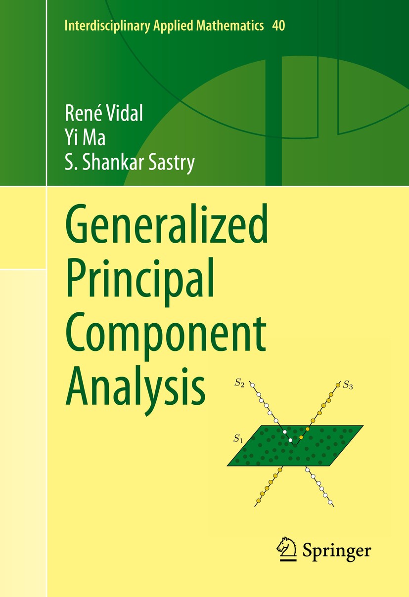Titlebook: Generalized Principal Component Analysis; René Vidal,Yi Ma,S.S. Sastry Textbook 2016 Springer-Verlag New York 2016 Principal component ana Titlebook: Generalized Principal Component Analysis; René Vidal,Yi Ma,S.S. Sastry Textbook 2016 Springer-Verlag New York 2016 Principal component ana
