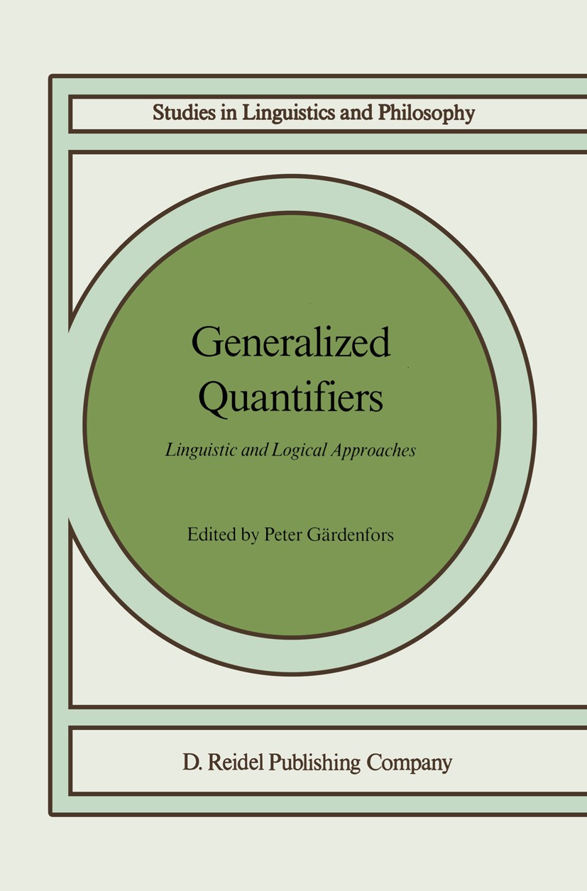 Titlebook: Generalized Quantifiers; Linguistic and Logic Peter Gärdenfors Book 1987 D. Reidel Publishing Company 1987 Index.grammar.noun phrase.quanti Titlebook: Generalized Quantifiers; Linguistic and Logic Peter Gärdenfors Book 1987 D. Reidel Publishing Company 1987 Index.grammar.noun phrase.quanti