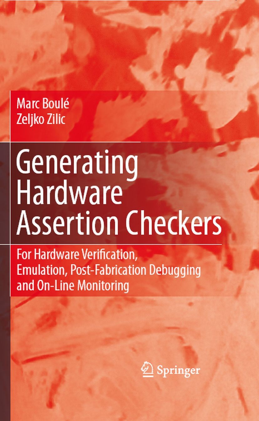 Titlebook: Generating Hardware Assertion Checkers; For Hardware Verific Marc Boulé,Zeljko Zilic Book 2008 Springer Science+Business Media B.V. 2008 Em Titlebook: Generating Hardware Assertion Checkers; For Hardware Verific Marc Boulé,Zeljko Zilic Book 2008 Springer Science+Business Media B.V. 2008 Em