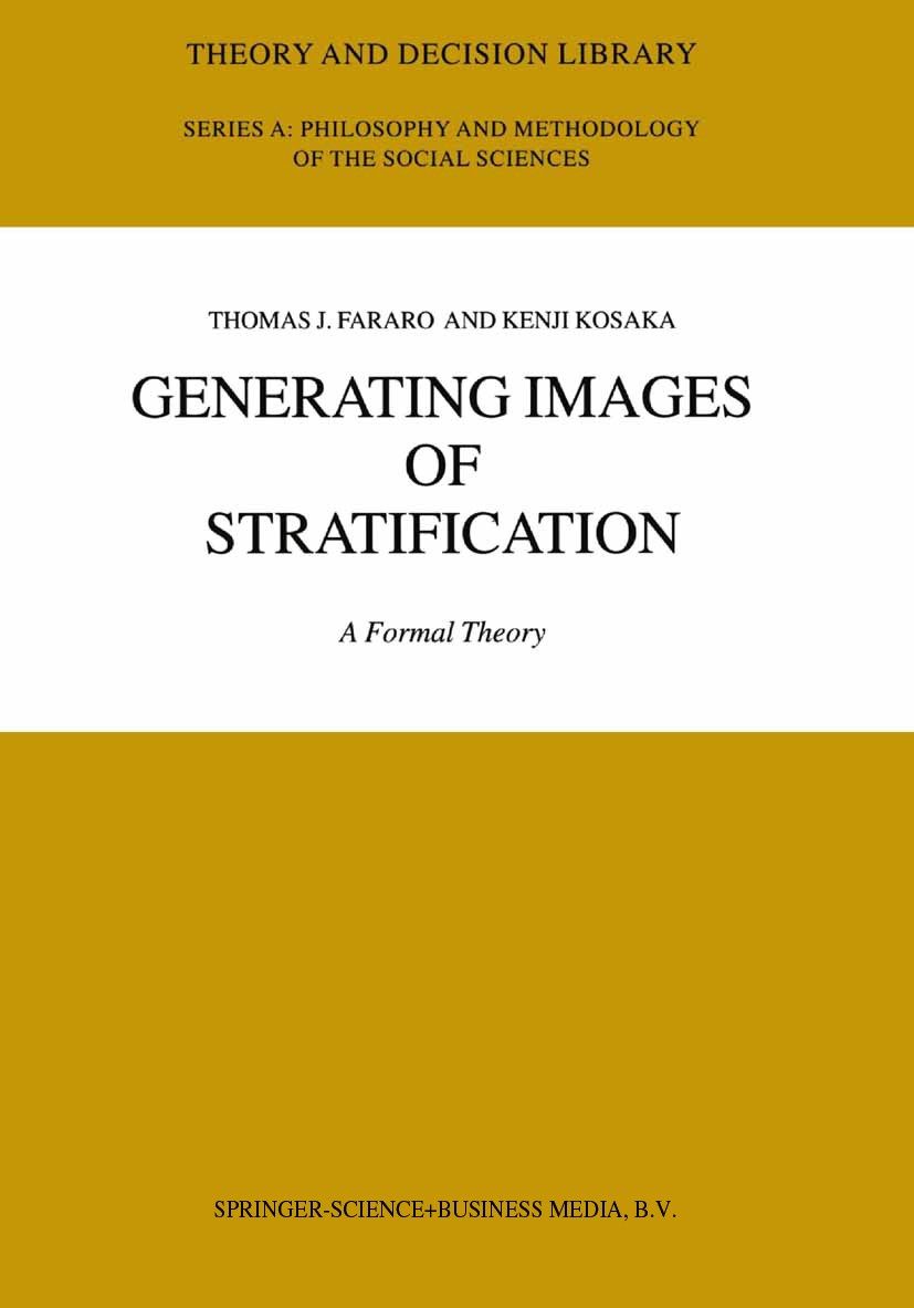 Titlebook: Generating Images of Stratification; A Formal Theory Thomas J. Fararo,Kenji Kosaka Book 2003 Springer Science+Business Media Dordrecht 2003 Titlebook: Generating Images of Stratification; A Formal Theory Thomas J. Fararo,Kenji Kosaka Book 2003 Springer Science+Business Media Dordrecht 2003