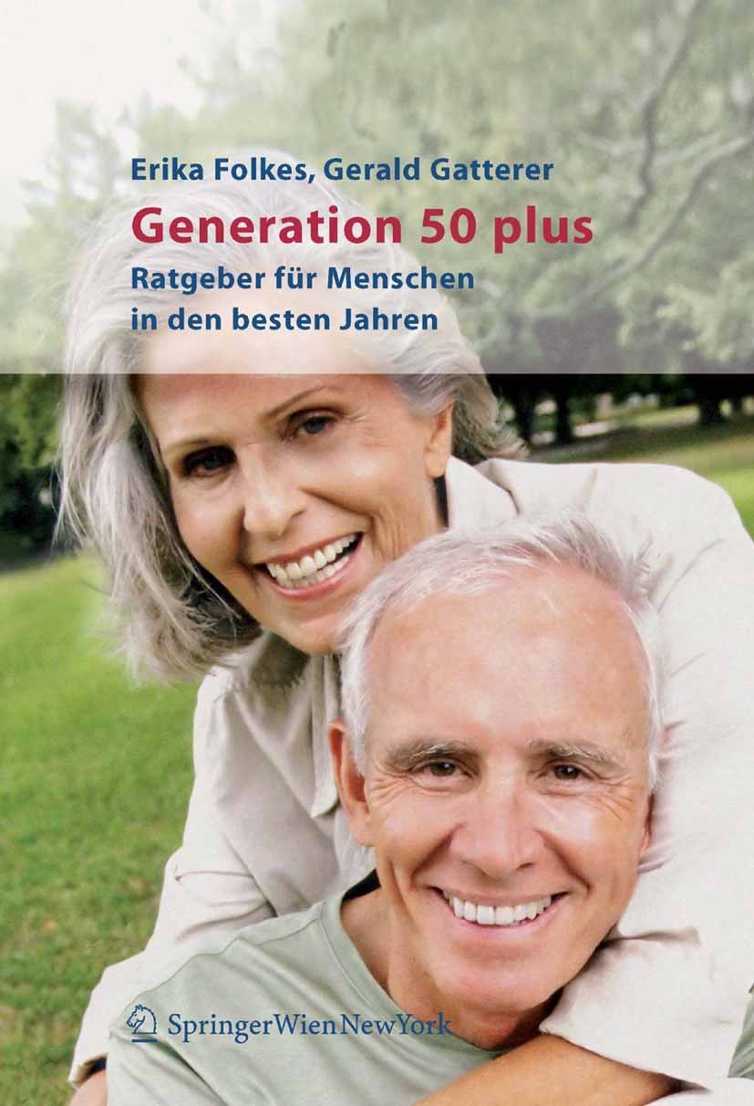 Titlebook: Generation 50 plus; Ratgeber für Mensche Erika Folkes,Gerald Gatterer Book 2006 Springer-Verlag Vienna 2006 50+.50plus.Alter.Alzheimer.Gesu Titlebook: Generation 50 plus; Ratgeber für Mensche Erika Folkes,Gerald Gatterer Book 2006 Springer-Verlag Vienna 2006 50+.50plus.Alter.Alzheimer.Gesu