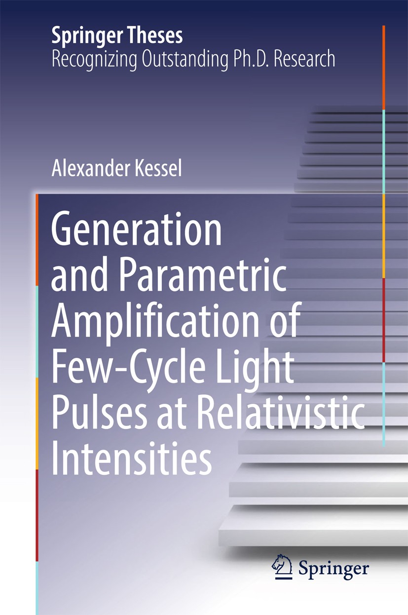 Titlebook: Generation and Parametric Amplification of Few‐Cycle Light Pulses at Relativistic Intensities; Alexander Kessel Book 2018 Springer Nature Titlebook: Generation and Parametric Amplification of Few‐Cycle Light Pulses at Relativistic Intensities; Alexander Kessel Book 2018 Springer Nature