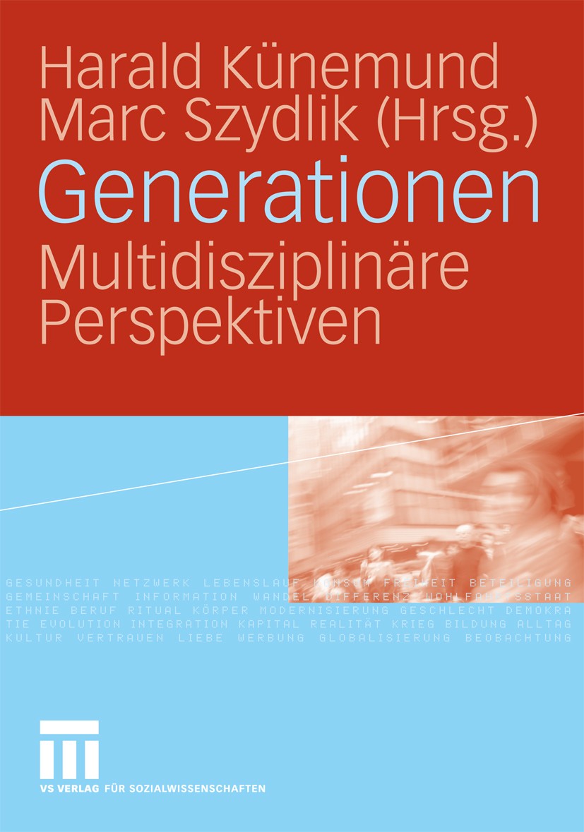 Titlebook: Generationen; Multidisziplinäre Pe Harald Künemund (Professor für empirische Alternsf Book 2009 VS Verlag für Sozialwissenschaften | Spring Titlebook: Generationen; Multidisziplinäre Pe Harald Künemund (Professor für empirische Alternsf Book 2009 VS Verlag für Sozialwissenschaften | Spring