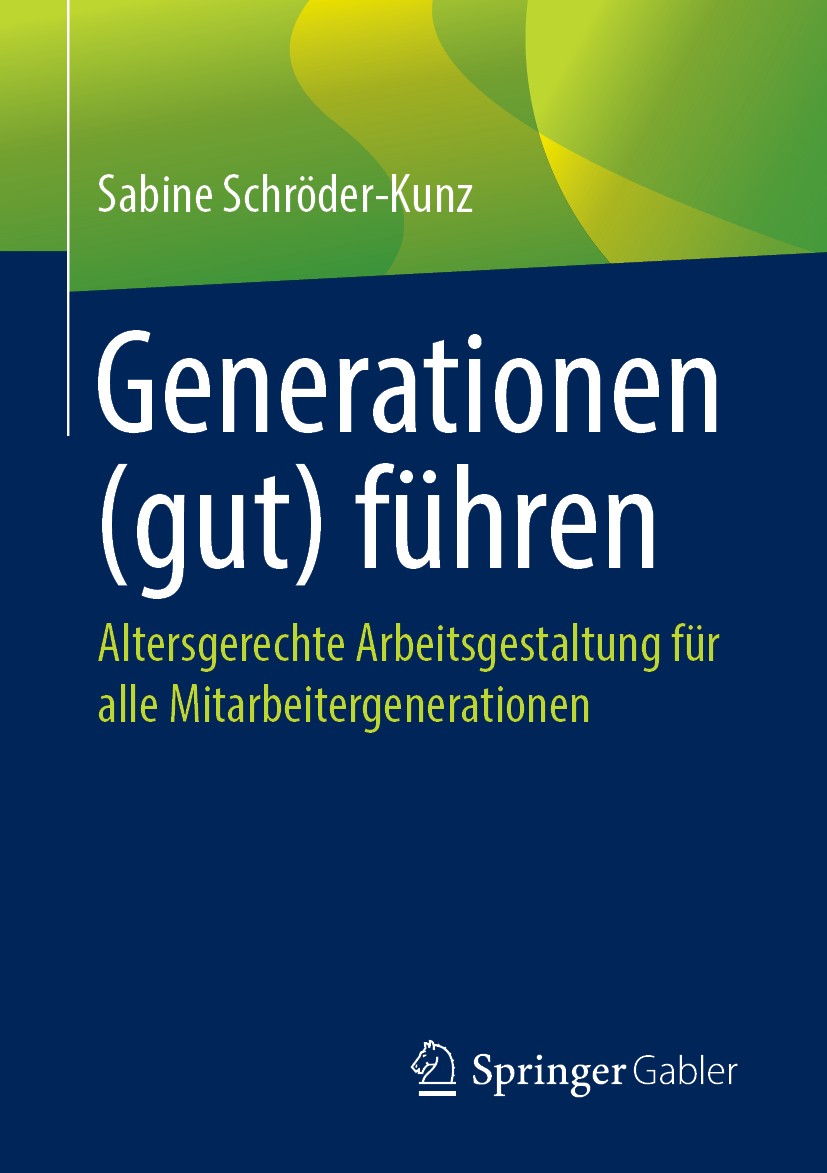 Titlebook: Generationen (gut) führen; Altersgerechte Arbei Sabine Schröder-Kunz Book 2019 Springer Fachmedien Wiesbaden GmbH, ein Teil von Springer Na Titlebook: Generationen (gut) führen; Altersgerechte Arbei Sabine Schröder-Kunz Book 2019 Springer Fachmedien Wiesbaden GmbH, ein Teil von Springer Na