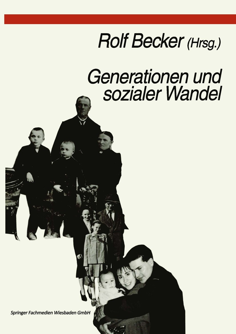 Titlebook: Generationen und sozialer Wandel; Generationsdynamik, Rolf Becker Book 1997 Springer Fachmedien Wiesbaden 1997 Beziehung.Differenz.Generat Titlebook: Generationen und sozialer Wandel; Generationsdynamik, Rolf Becker Book 1997 Springer Fachmedien Wiesbaden 1997 Beziehung.Differenz.Generat