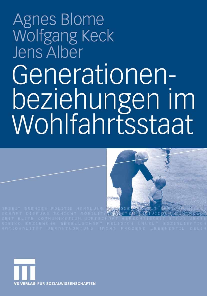 Titlebook: Generationenbeziehungen im Wohlfahrtsstaat; Lebensbedingungen un Agnes Blome,Wolfgang Keck,Jens Alber Book 2008 VS Verlag für Sozialwissens Titlebook: Generationenbeziehungen im Wohlfahrtsstaat; Lebensbedingungen un Agnes Blome,Wolfgang Keck,Jens Alber Book 2008 VS Verlag für Sozialwissens