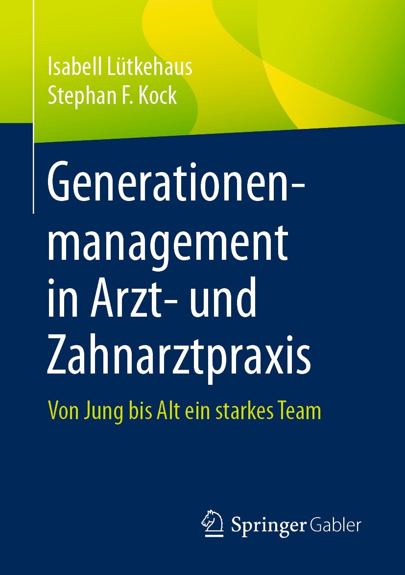 Titlebook: Generationenmanagement in Arzt- und Zahnarztpraxis; Von Jung bis Alt ein Isabell Lütkehaus,Stephan F. Kock Book 2021 Der/die Herausgeber bz Titlebook: Generationenmanagement in Arzt- und Zahnarztpraxis; Von Jung bis Alt ein Isabell Lütkehaus,Stephan F. Kock Book 2021 Der/die Herausgeber bz