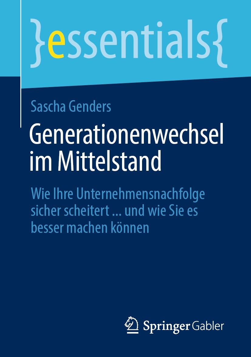 Titlebook: Generationenwechsel im Mittelstand; Wie Ihre Unternehmen Sascha Genders Book 2021 Der/die Herausgeber bzw. der/die Autor(en), exklusiv lize Titlebook: Generationenwechsel im Mittelstand; Wie Ihre Unternehmen Sascha Genders Book 2021 Der/die Herausgeber bzw. der/die Autor(en), exklusiv lize
