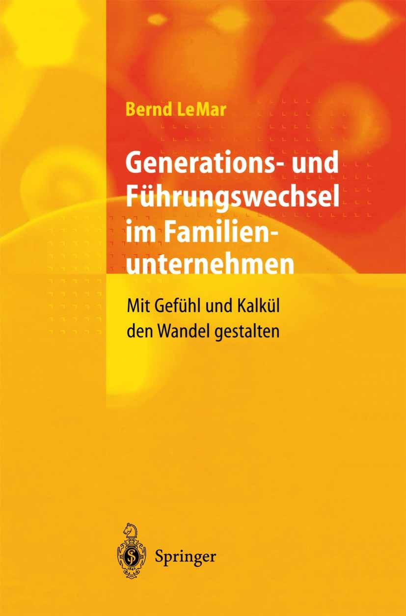 Titlebook: Generations- und Führungswechsel im Familienunternehmen; Mit Gefühl und Kalkü Bernd LeMar Book 20011st edition Springer-Verlag Berlin Heide Titlebook: Generations- und Führungswechsel im Familienunternehmen; Mit Gefühl und Kalkü Bernd LeMar Book 20011st edition Springer-Verlag Berlin Heide