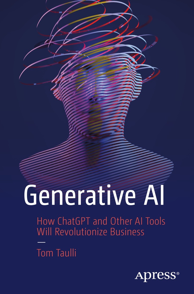 Titlebook: Generative AI; How ChatGPT and Othe Tom Taulli Book 2023 Tom Taulli 2023 deepfakes.image generation.stable diffusion.Facebook OPT.code gene Titlebook: Generative AI; How ChatGPT and Othe Tom Taulli Book 2023 Tom Taulli 2023 deepfakes.image generation.stable diffusion.Facebook OPT.code gene