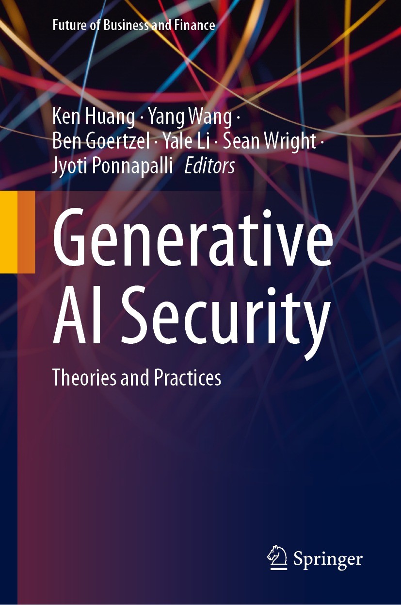 Titlebook: Generative AI Security; Theories and Practic Ken Huang,Yang Wang,Jyoti Ponnapalli Book 2024 The Editor(s) (if applicable) and The Author(s) Titlebook: Generative AI Security; Theories and Practic Ken Huang,Yang Wang,Jyoti Ponnapalli Book 2024 The Editor(s) (if applicable) and The Author(s)