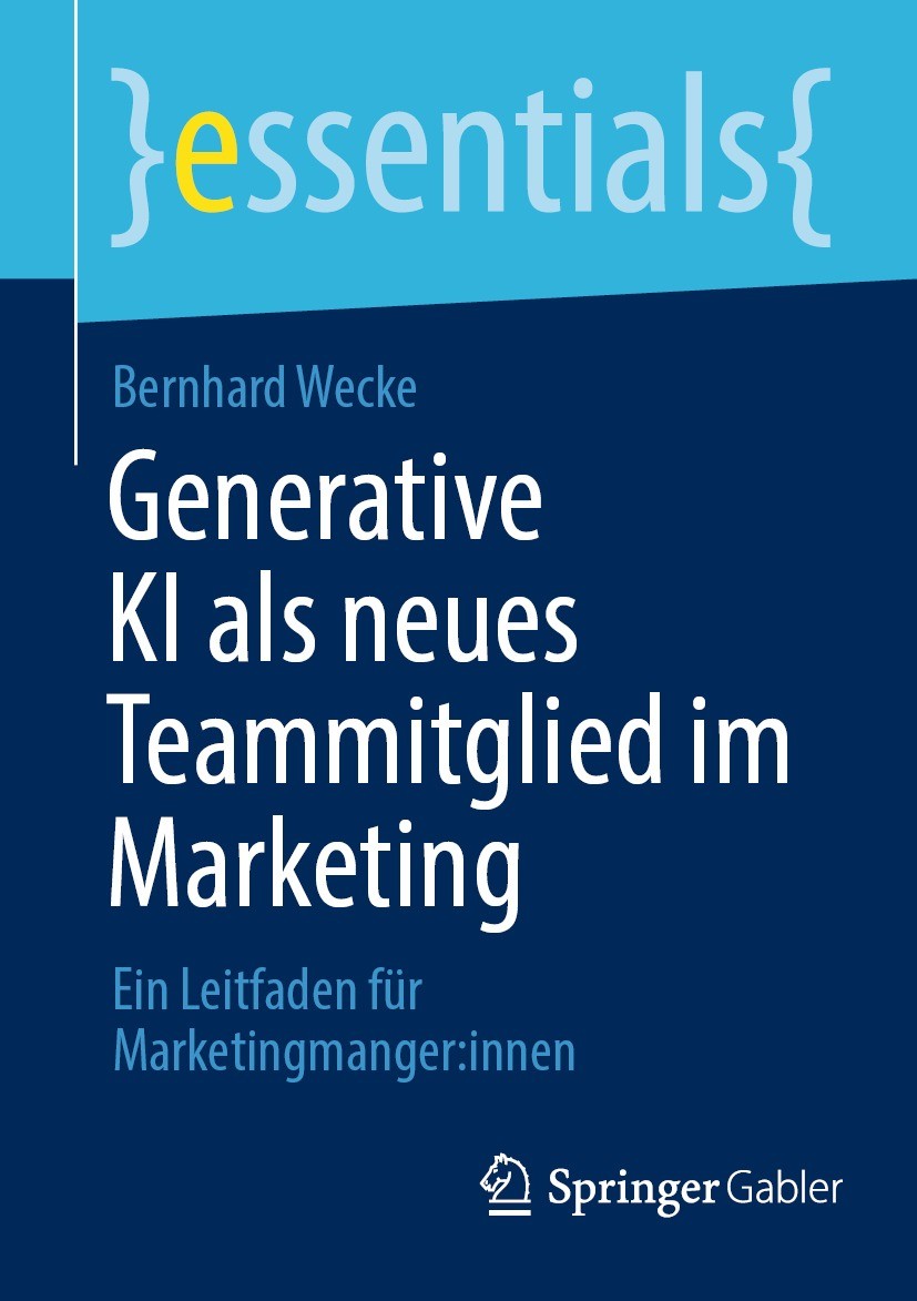 Titlebook: Generative KI als neues Teammitglied im Marketing ; Ein Leitfaden für Ma Bernhard Wecke Book 2024 Der/die Herausgeber bzw. der/die Autor(en Titlebook: Generative KI als neues Teammitglied im Marketing ; Ein Leitfaden für Ma Bernhard Wecke Book 2024 Der/die Herausgeber bzw. der/die Autor(en