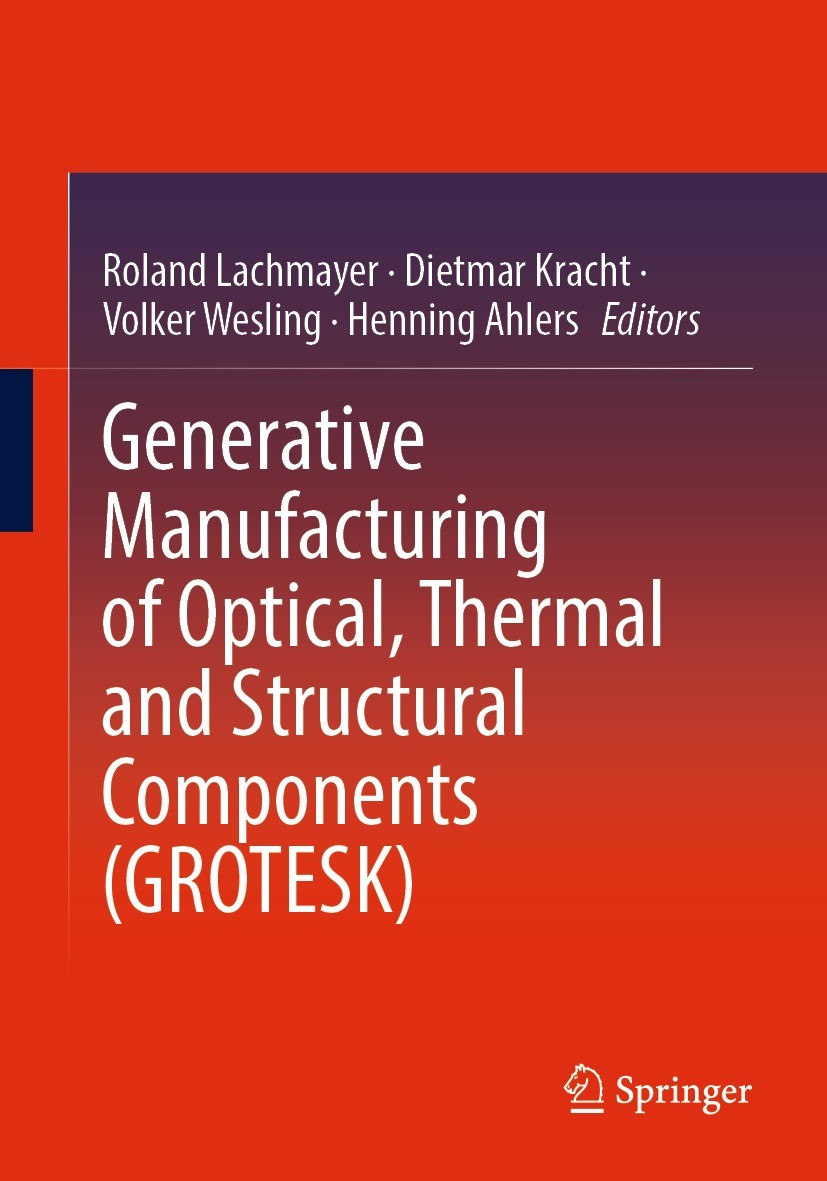 Titlebook: Generative Manufacturing of Optical, Thermal and Structural Components (GROTESK); Roland Lachmayer,Dietmar Kracht,Henning Ahlers Conferenc Titlebook: Generative Manufacturing of Optical, Thermal and Structural Components (GROTESK); Roland Lachmayer,Dietmar Kracht,Henning Ahlers Conferenc