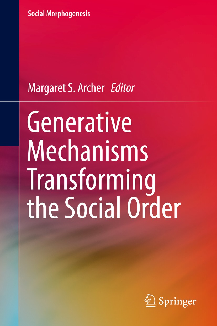 Titlebook: Generative Mechanisms Transforming the Social Order; Margaret S. Archer Book 2015 Springer International Publishing Switzerland 2015 A Pro Titlebook: Generative Mechanisms Transforming the Social Order; Margaret S. Archer Book 2015 Springer International Publishing Switzerland 2015 A Pro
