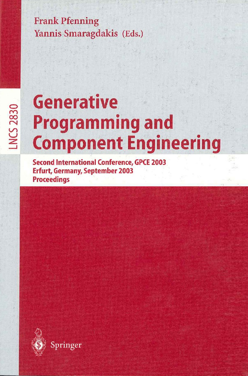 Titlebook: Generative Programming and Component Engineering; Second International Frank Pfenning,Yannis Smaragdakis Conference proceedings 2003 Spring Titlebook: Generative Programming and Component Engineering; Second International Frank Pfenning,Yannis Smaragdakis Conference proceedings 2003 Spring