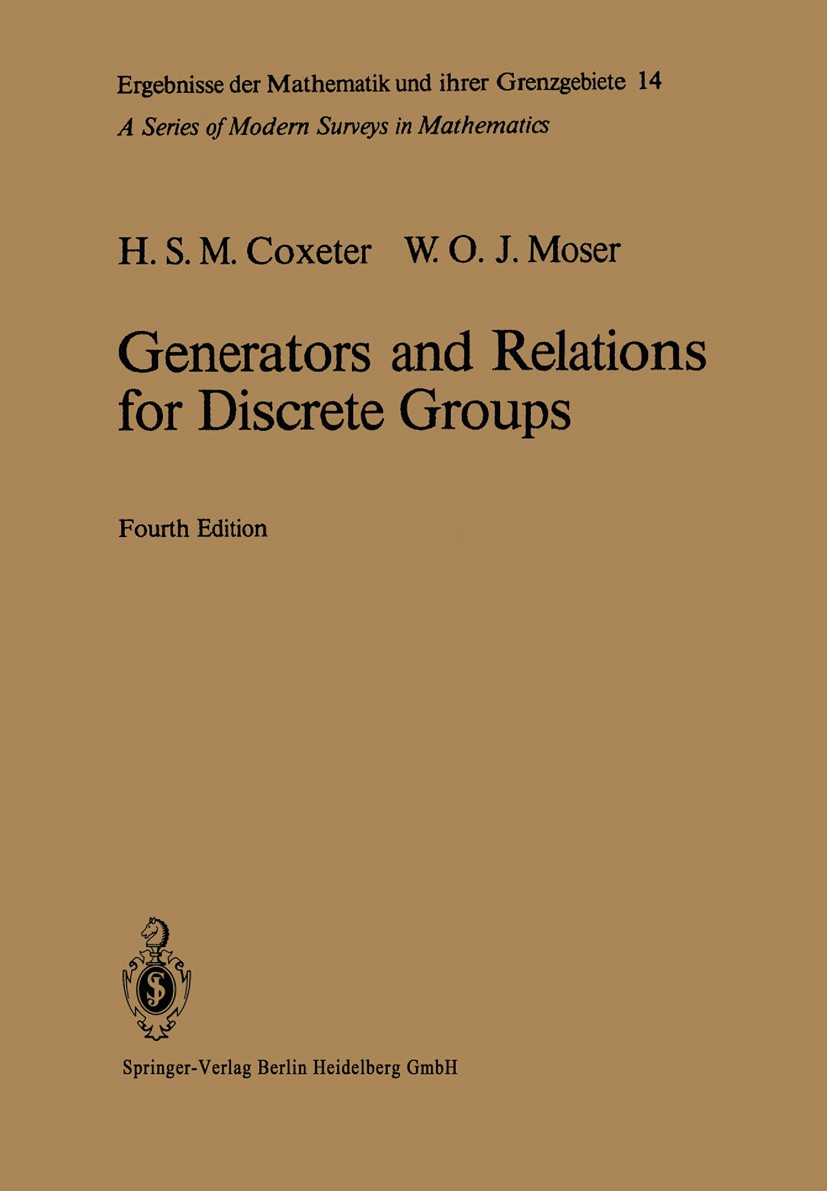 Titlebook: Generators and Relations for Discrete Groups; H. S. M. Coxeter,W. O. J. Moser Book 1980Latest edition Springer-Verlag GmbH Germany 1980 Di Titlebook: Generators and Relations for Discrete Groups; H. S. M. Coxeter,W. O. J. Moser Book 1980Latest edition Springer-Verlag GmbH Germany 1980 Di