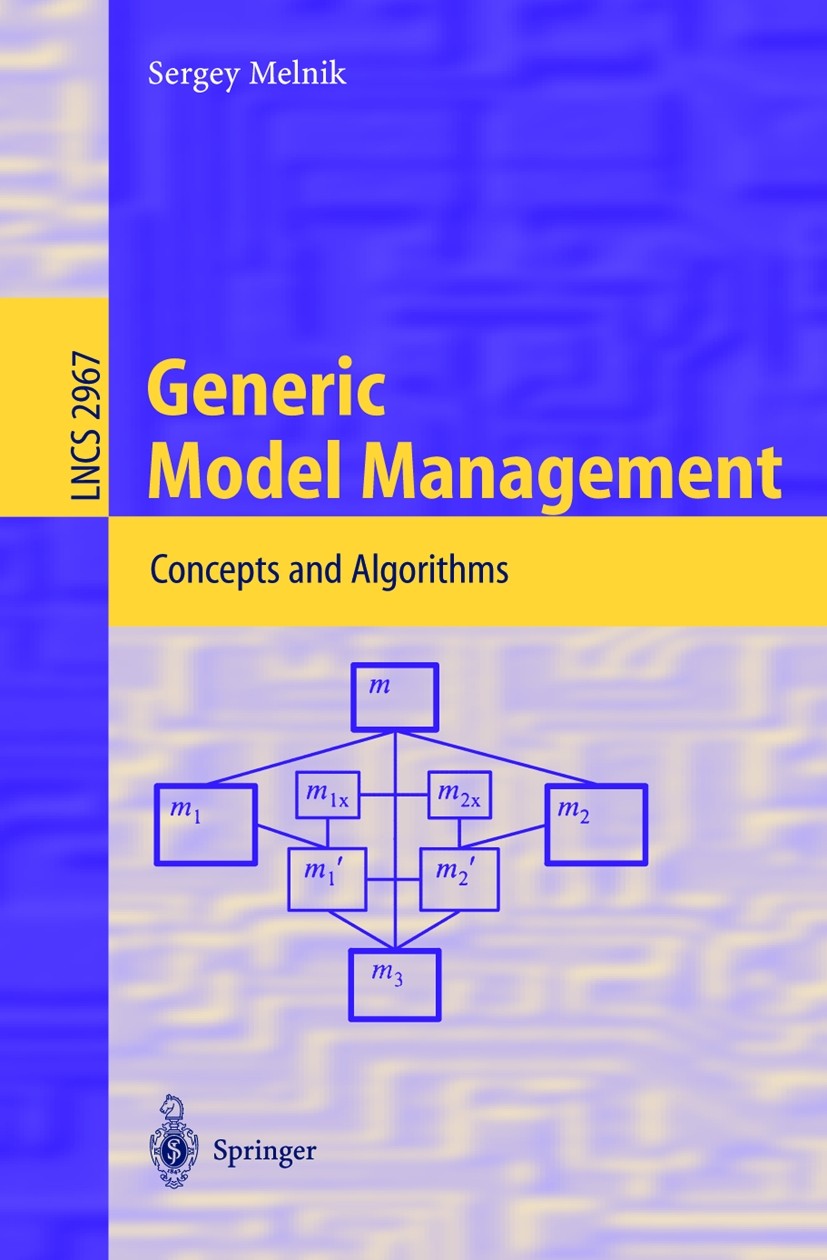 Titlebook: Generic Model Management; Concepts and Algorit Sergey Melnik Book 2004 Springer-Verlag Berlin Heidelberg 2004 algorithms.conceptual structu Titlebook: Generic Model Management; Concepts and Algorit Sergey Melnik Book 2004 Springer-Verlag Berlin Heidelberg 2004 algorithms.conceptual structu