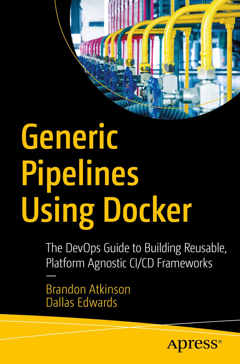 Titlebook: Generic Pipelines Using Docker; The DevOps Guide to Brandon Atkinson,Dallas Edwards Book 2018 Brandon Atkinson, Dallas Edwards 2018 Docker Titlebook: Generic Pipelines Using Docker; The DevOps Guide to Brandon Atkinson,Dallas Edwards Book 2018 Brandon Atkinson, Dallas Edwards 2018 Docker