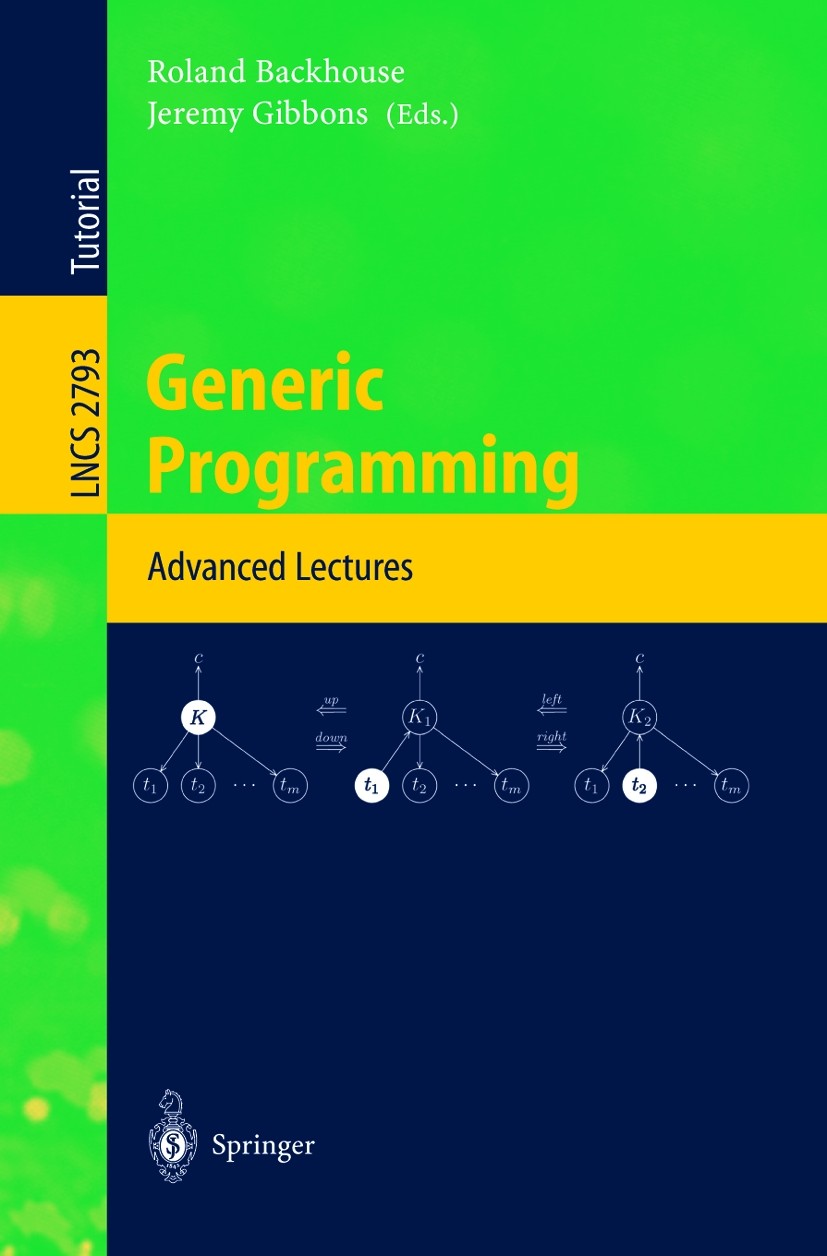Titlebook: Generic Programming; Advanced Lectures Roland Backhouse,Jeremy Gibbons Textbook 2003 Springer-Verlag Berlin Heidelberg 2003 allegory theory Titlebook: Generic Programming; Advanced Lectures Roland Backhouse,Jeremy Gibbons Textbook 2003 Springer-Verlag Berlin Heidelberg 2003 allegory theory