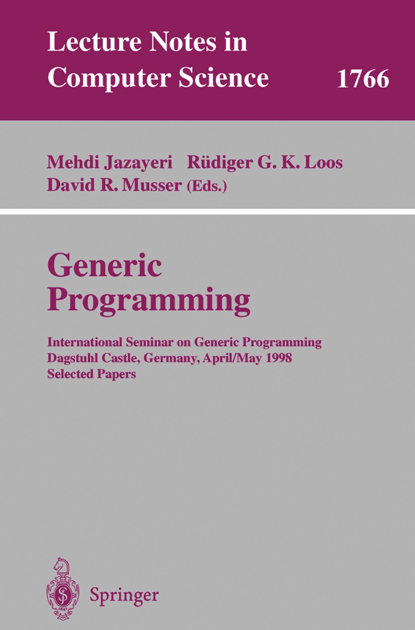 Titlebook: Generic Programming; International Semina Mehdi Jazayeri,Rüdiger G. K. Loos,David R. Musser Conference proceedings 2000 Springer-Verlag Ber Titlebook: Generic Programming; International Semina Mehdi Jazayeri,Rüdiger G. K. Loos,David R. Musser Conference proceedings 2000 Springer-Verlag Ber