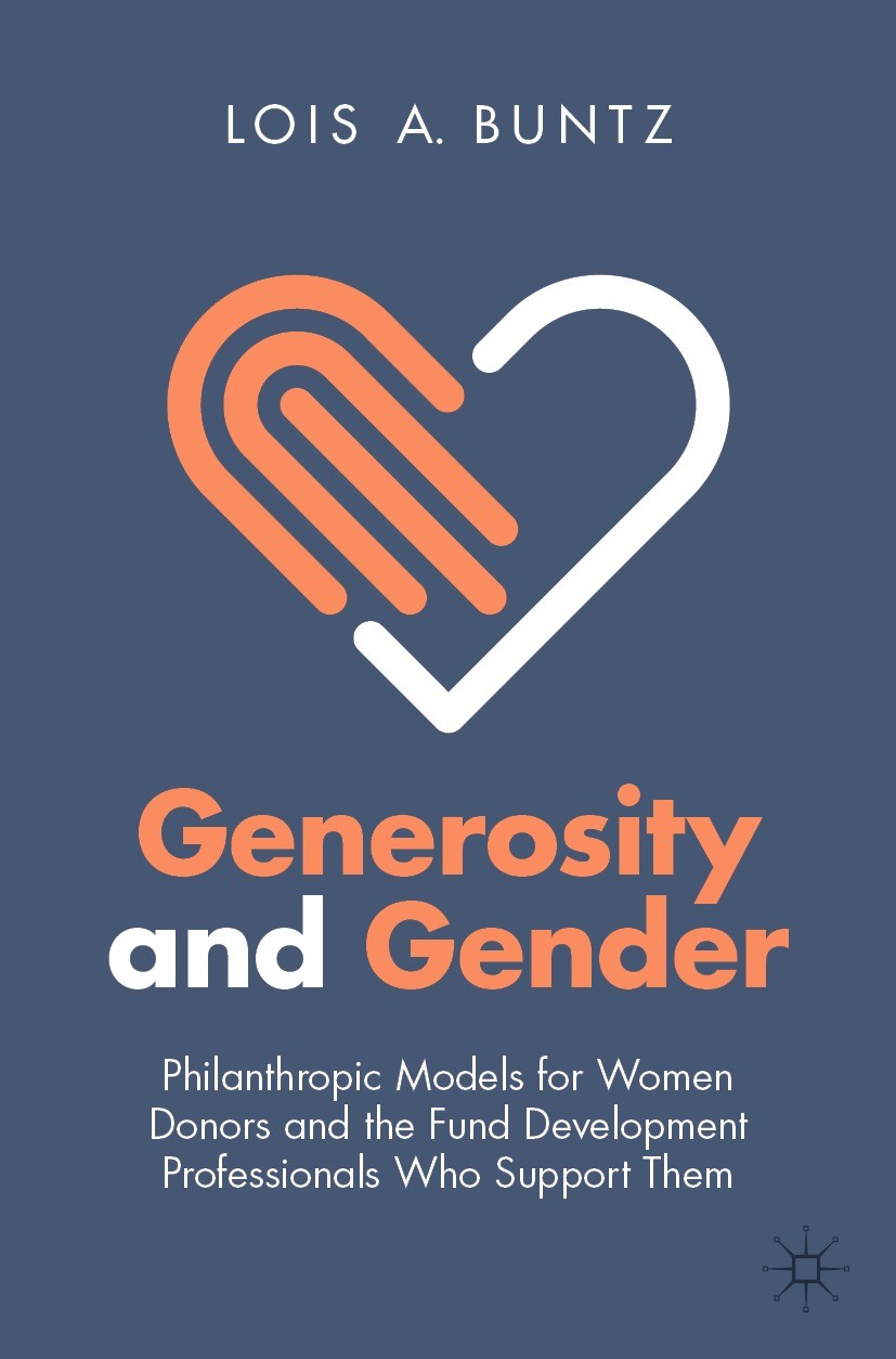 Titlebook: Generosity and Gender; Philanthropic Models Lois A. Buntz Book 2022 The Editor(s) (if applicable) and The Author(s), under exclusive licens Titlebook: Generosity and Gender; Philanthropic Models Lois A. Buntz Book 2022 The Editor(s) (if applicable) and The Author(s), under exclusive licens