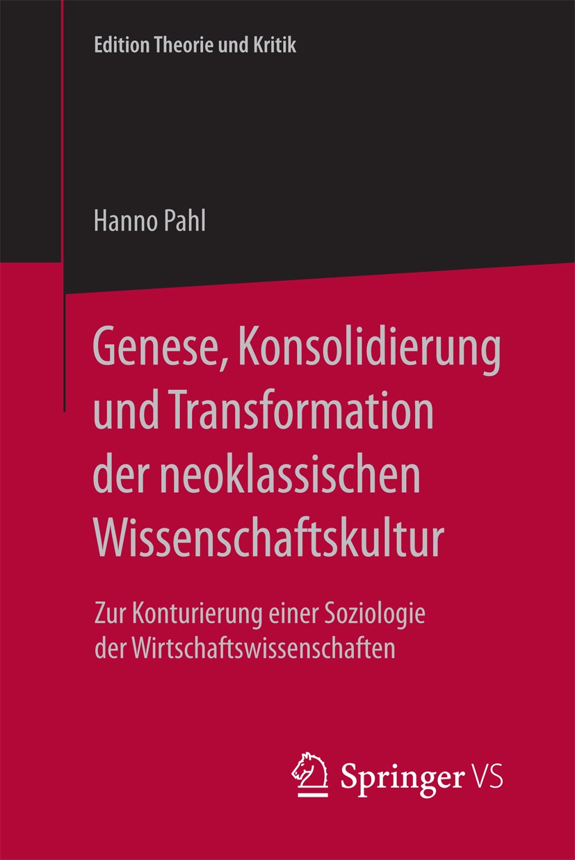 Titlebook: Genese, Konsolidierung und Transformation der neoklassischen Wissenschaftskultur; Zur Konturierung ein Hanno Pahl Book 2018 Springer Fachme Titlebook: Genese, Konsolidierung und Transformation der neoklassischen Wissenschaftskultur; Zur Konturierung ein Hanno Pahl Book 2018 Springer Fachme