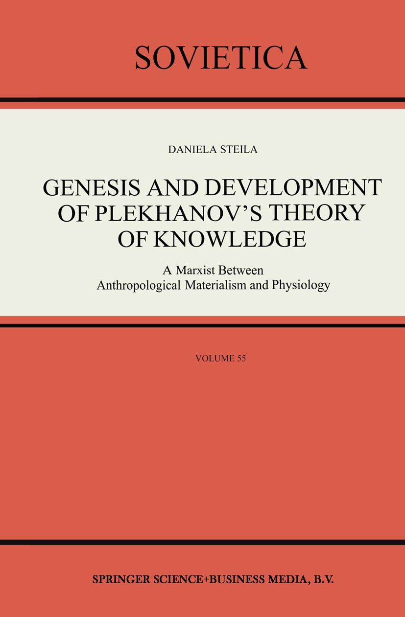 Titlebook: Genesis and Development of Plekhanov’s Theory of Knowledge; A Marxist Between An Daniela Steila Book 1991 Kluwer Academic Publishers 1991 B Titlebook: Genesis and Development of Plekhanov’s Theory of Knowledge; A Marxist Between An Daniela Steila Book 1991 Kluwer Academic Publishers 1991 B