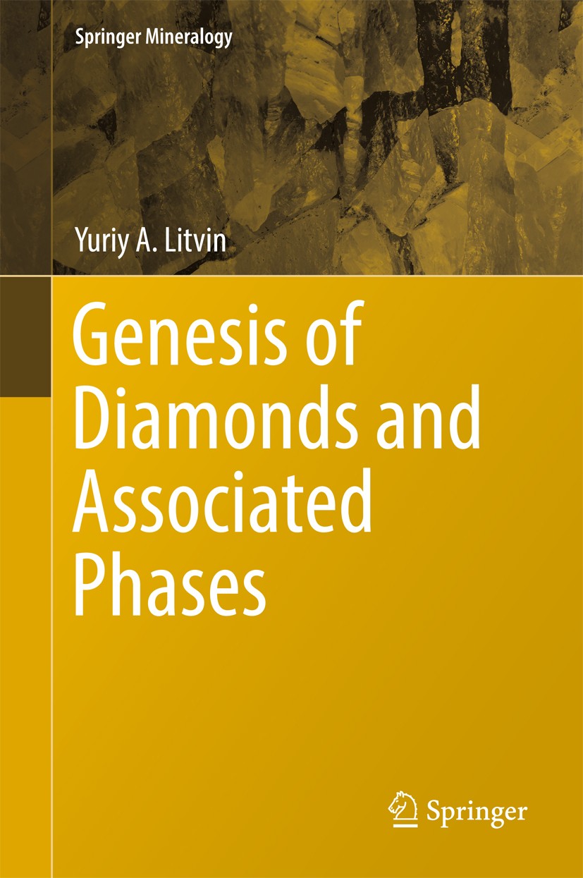 Titlebook: Genesis of Diamonds and Associated Phases; Yuriy A. Litvin Book 2017 The Editor(s) (if applicable) and The Author(s), under exclusive lice Titlebook: Genesis of Diamonds and Associated Phases; Yuriy A. Litvin Book 2017 The Editor(s) (if applicable) and The Author(s), under exclusive lice