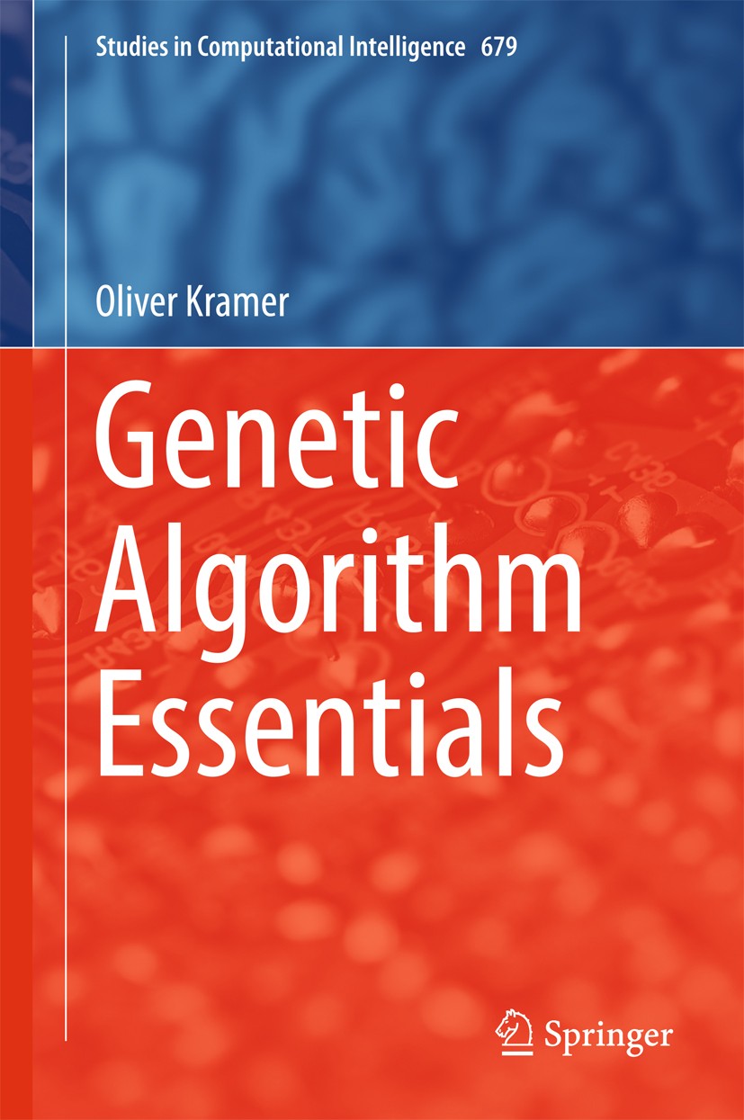 Titlebook: Genetic Algorithm Essentials; Oliver Kramer Book 2017 Springer International Publishing AG, part of Springer Nature 2017 Introduction to G Titlebook: Genetic Algorithm Essentials; Oliver Kramer Book 2017 Springer International Publishing AG, part of Springer Nature 2017 Introduction to G