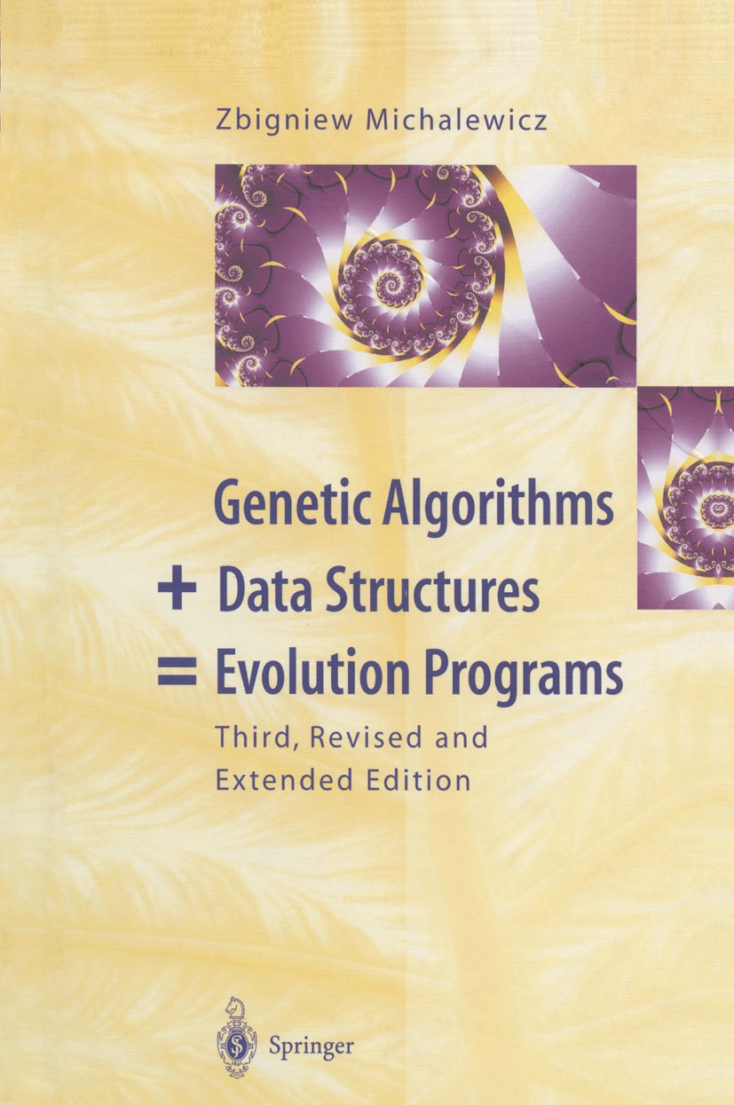 Titlebook: Genetic Algorithms + Data Structures = Evolution Programs;  Zbigniew Michalewicz Book 1996Latest edition Springer-Verlag Berlin Heidelberg 