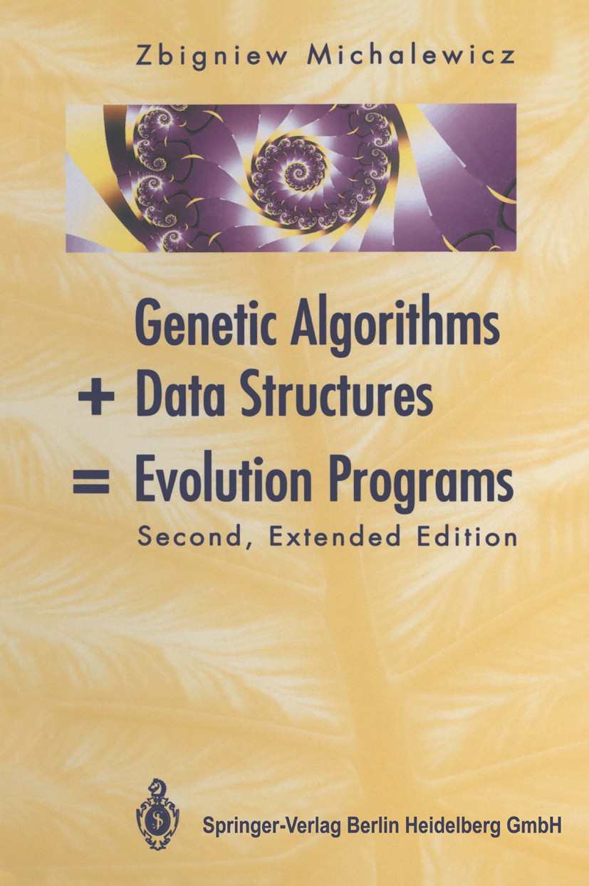 Titlebook: Genetic Algorithms + Data Structures = Evolution Programs; Zbigniew Michalewicz Book 19942nd edition Springer-Verlag Berlin Heidelberg 199 Titlebook: Genetic Algorithms + Data Structures = Evolution Programs; Zbigniew Michalewicz Book 19942nd edition Springer-Verlag Berlin Heidelberg 199