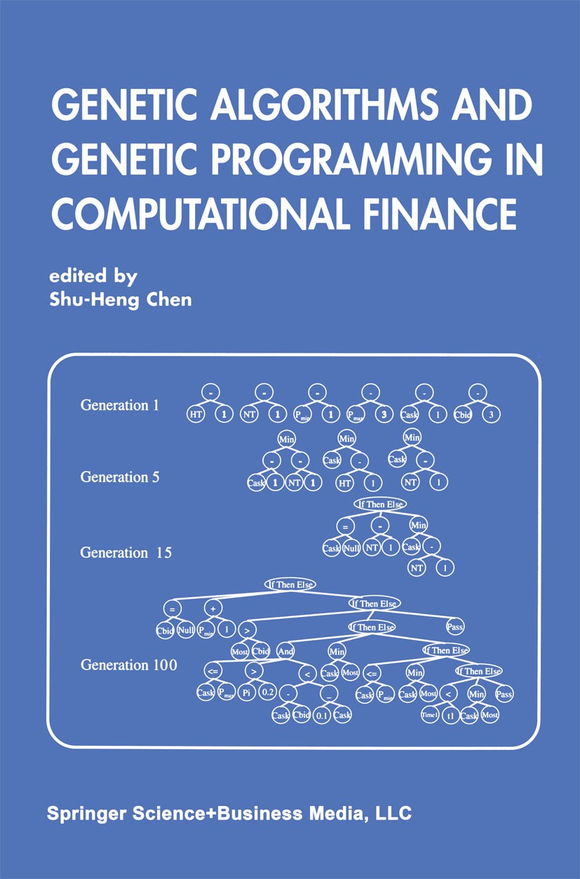 Titlebook: Genetic Algorithms and Genetic Programming in Computational Finance; Shu-Heng Chen Book 2002 Springer Science+Business Media New York 2002 Titlebook: Genetic Algorithms and Genetic Programming in Computational Finance; Shu-Heng Chen Book 2002 Springer Science+Business Media New York 2002