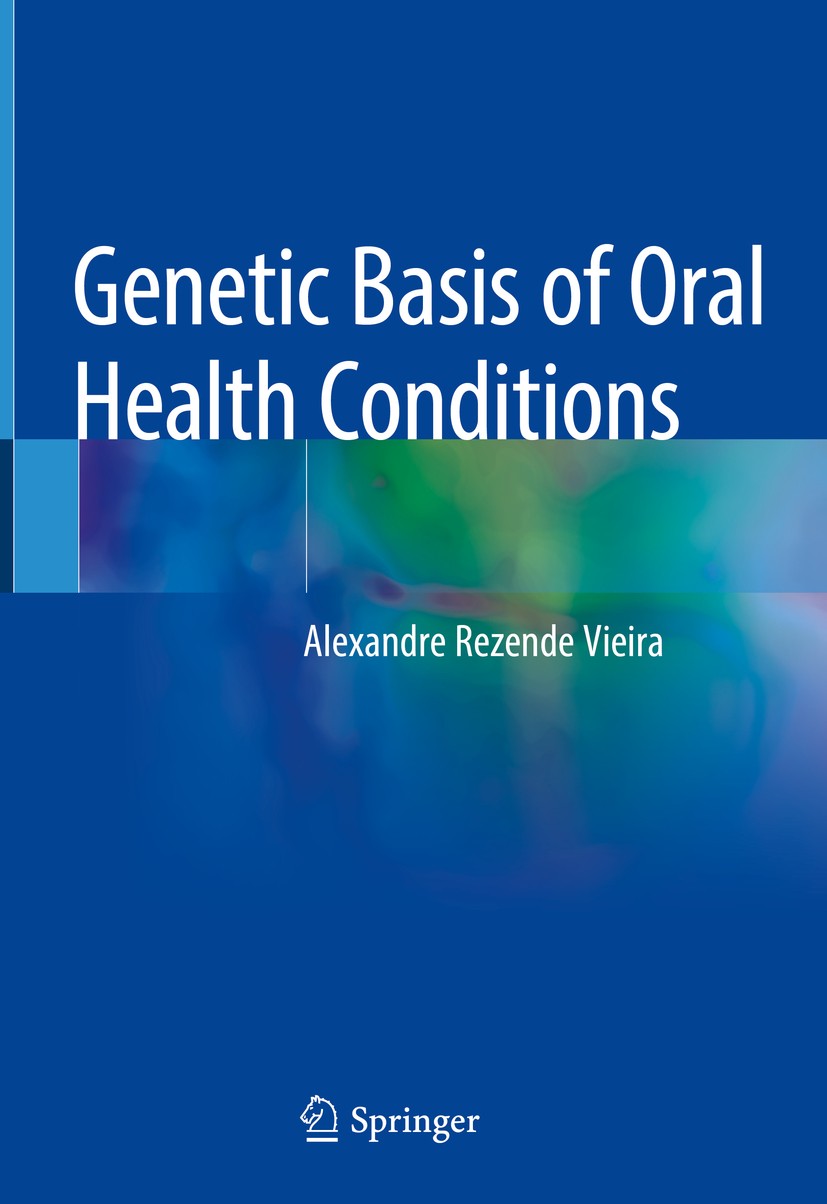 Titlebook: Genetic Basis of Oral Health Conditions; Alexandre Rezende Vieira Book 2019 Springer Nature Switzerland AG 2019 Genes in dentistry.Complex Titlebook: Genetic Basis of Oral Health Conditions; Alexandre Rezende Vieira Book 2019 Springer Nature Switzerland AG 2019 Genes in dentistry.Complex