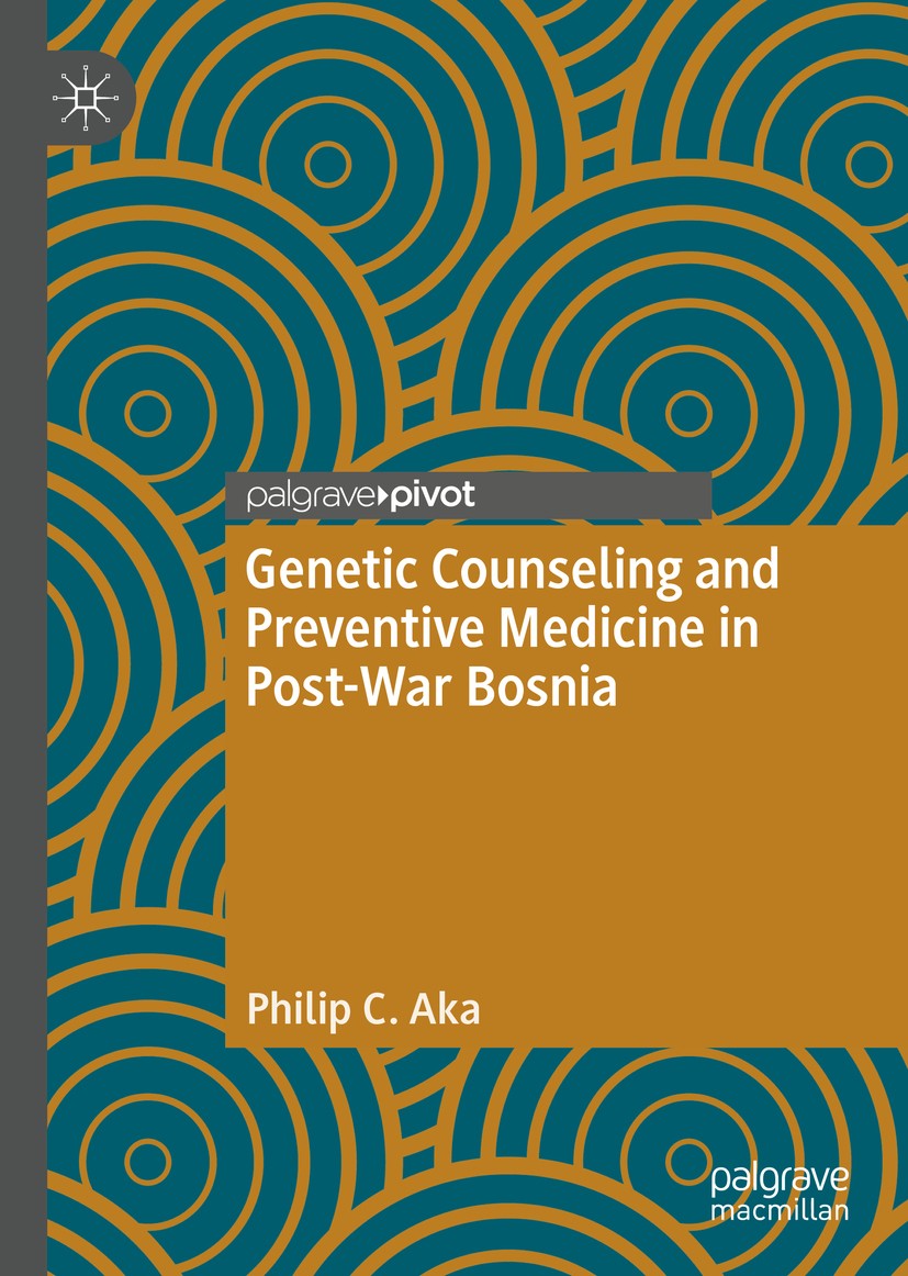 Titlebook: Genetic Counseling and Preventive Medicine in Post-War Bosnia; Philip C. Aka Book 2020 The Editor(s) (if applicable) and The Author(s), un Titlebook: Genetic Counseling and Preventive Medicine in Post-War Bosnia; Philip C. Aka Book 2020 The Editor(s) (if applicable) and The Author(s), un