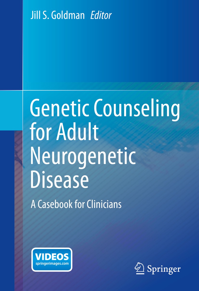 Titlebook: Genetic Counseling for Adult Neurogenetic Disease; A Casebook for Clini Jill S. Goldman Book 2015 Springer Science+Business Media New York Titlebook: Genetic Counseling for Adult Neurogenetic Disease; A Casebook for Clini Jill S. Goldman Book 2015 Springer Science+Business Media New York