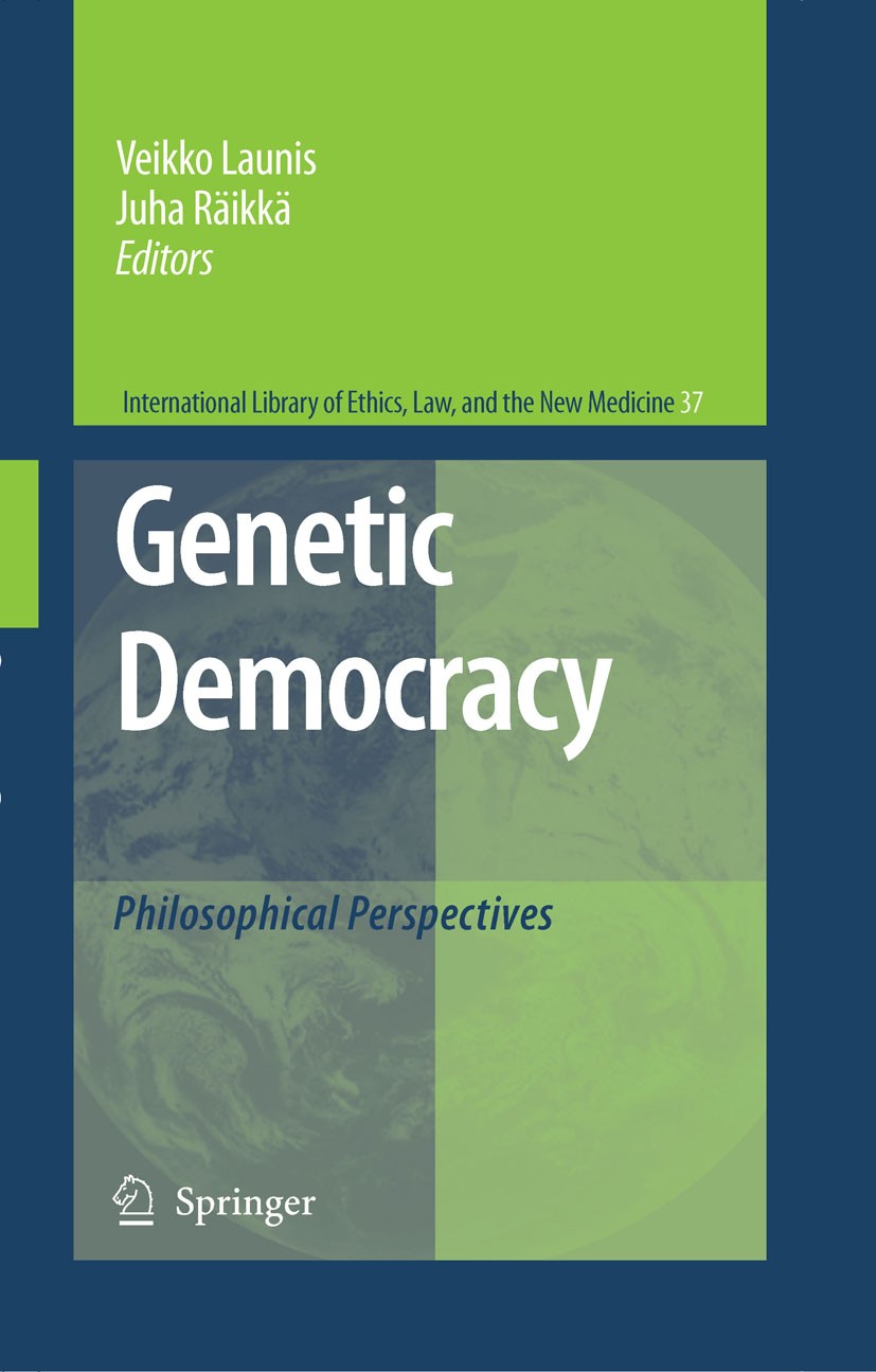 Titlebook: Genetic Democracy; Philosophical Perspe Veikko Launis,Juha Räikkä Book 2008 Springer Science+Business Media B.V. 2008 Deliberation.Ethics.M Titlebook: Genetic Democracy; Philosophical Perspe Veikko Launis,Juha Räikkä Book 2008 Springer Science+Business Media B.V. 2008 Deliberation.Ethics.M