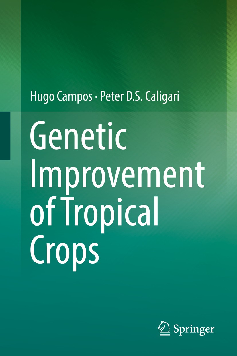 Titlebook: Genetic Improvement of Tropical Crops; Hugo Campos,Peter D.S. Caligari Book 2017 Springer International Publishing AG 2017 Plant Genetics. Titlebook: Genetic Improvement of Tropical Crops; Hugo Campos,Peter D.S. Caligari Book 2017 Springer International Publishing AG 2017 Plant Genetics.