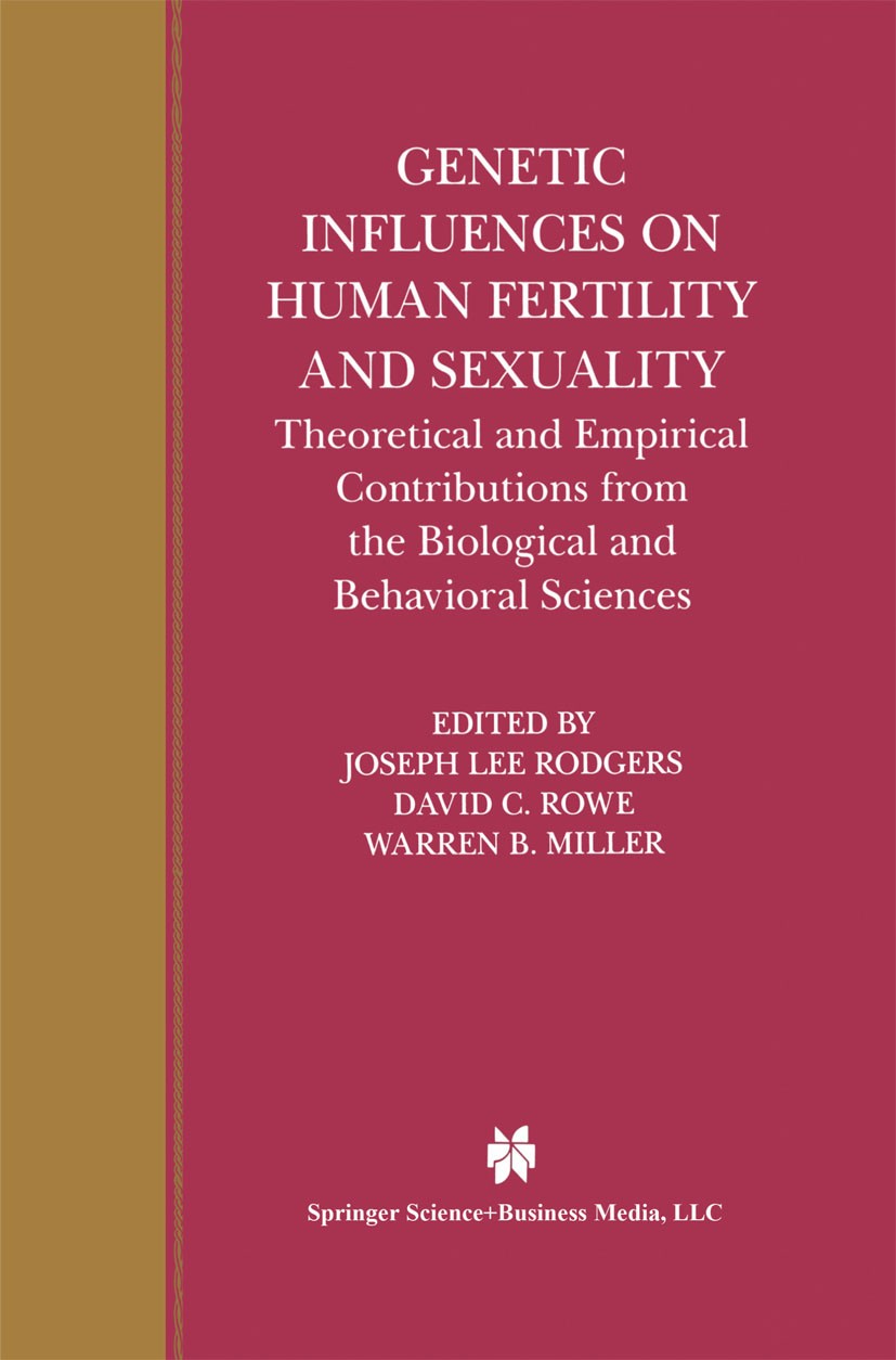 Titlebook: Genetic Influences on Human Fertility and Sexuality; Theoretical and Empi Joseph Lee Rodgers,David C. Rowe,Warren B. Miller Book 2000 Sprin Titlebook: Genetic Influences on Human Fertility and Sexuality; Theoretical and Empi Joseph Lee Rodgers,David C. Rowe,Warren B. Miller Book 2000 Sprin