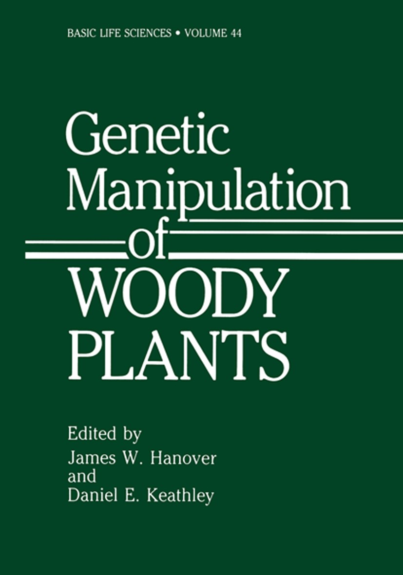 Titlebook: Genetic Manipulation of Woody Plants; James W. Hanover,Daniel E. Keathley,Gregory Kuny Book 1988 Plenum Press, New York 1988 Woody plant.b Titlebook: Genetic Manipulation of Woody Plants; James W. Hanover,Daniel E. Keathley,Gregory Kuny Book 1988 Plenum Press, New York 1988 Woody plant.b