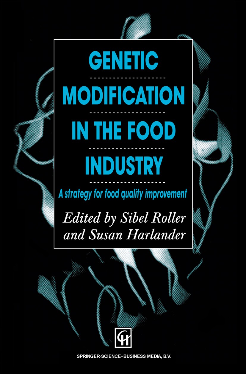 Titlebook: Genetic Modification in the Food Industry; A Strategy for Food Sibel Roller,Susan Harlander (Vice-President) Book 1998 Springer Science+Bu Titlebook: Genetic Modification in the Food Industry; A Strategy for Food Sibel Roller,Susan Harlander (Vice-President) Book 1998 Springer Science+Bu
