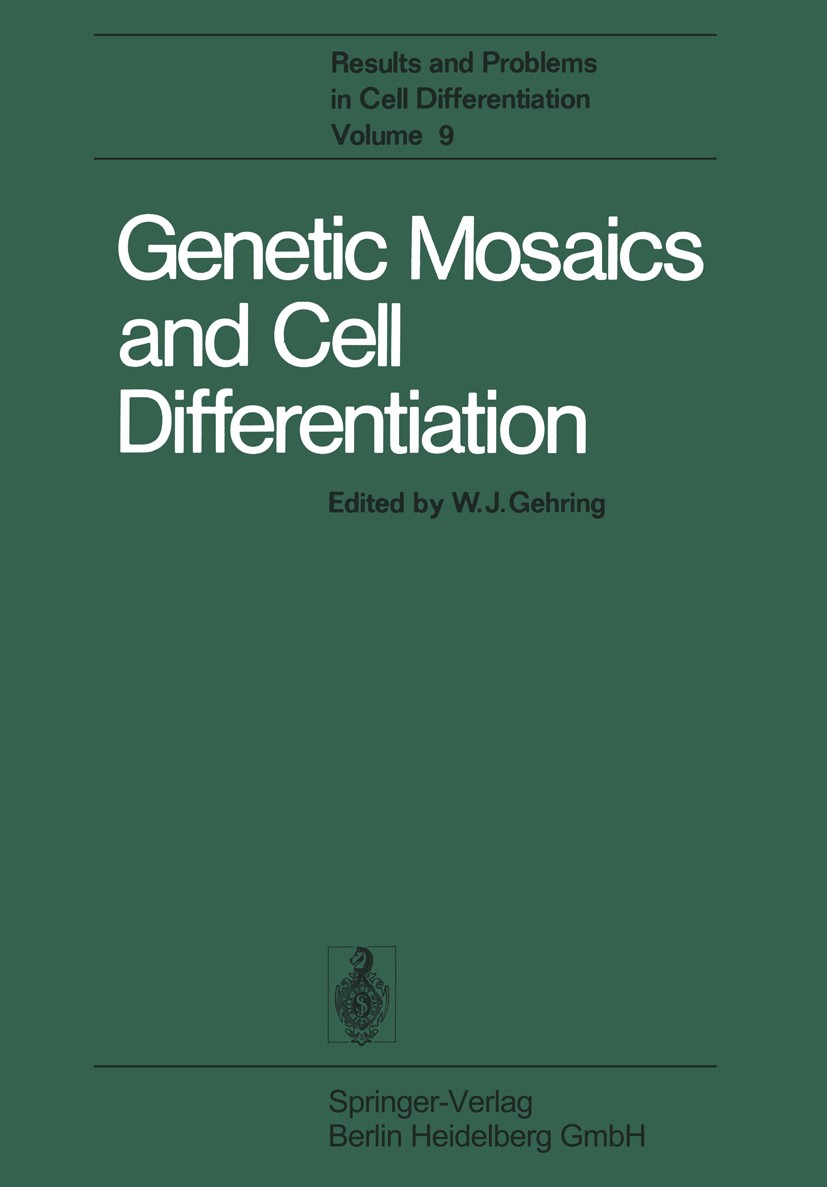 Titlebook: Genetic Mosaics and Cell Differentiation; W. J. Gehring Book 1978 Springer-Verlag Berlin Heidelberg 1978 Cell.Chimäre (Biol.).Drosophila.E Titlebook: Genetic Mosaics and Cell Differentiation; W. J. Gehring Book 1978 Springer-Verlag Berlin Heidelberg 1978 Cell.Chimäre (Biol.).Drosophila.E