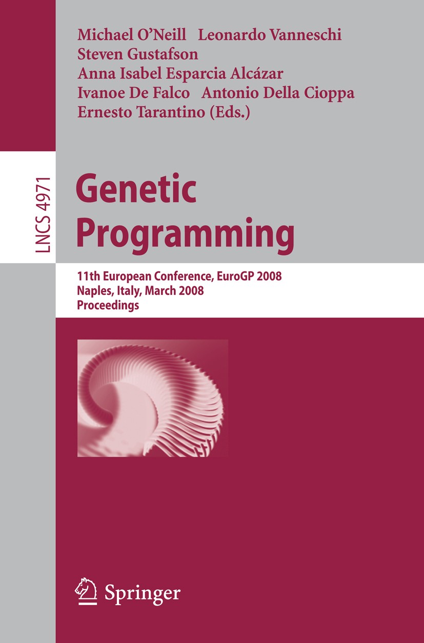 Titlebook: Genetic Programming; 11th European Confer Michael O’Neill,Leonardo Vanneschi,Ernesto Taranti Conference proceedings 2008 Springer-Verlag Be Titlebook: Genetic Programming; 11th European Confer Michael O’Neill,Leonardo Vanneschi,Ernesto Taranti Conference proceedings 2008 Springer-Verlag Be
