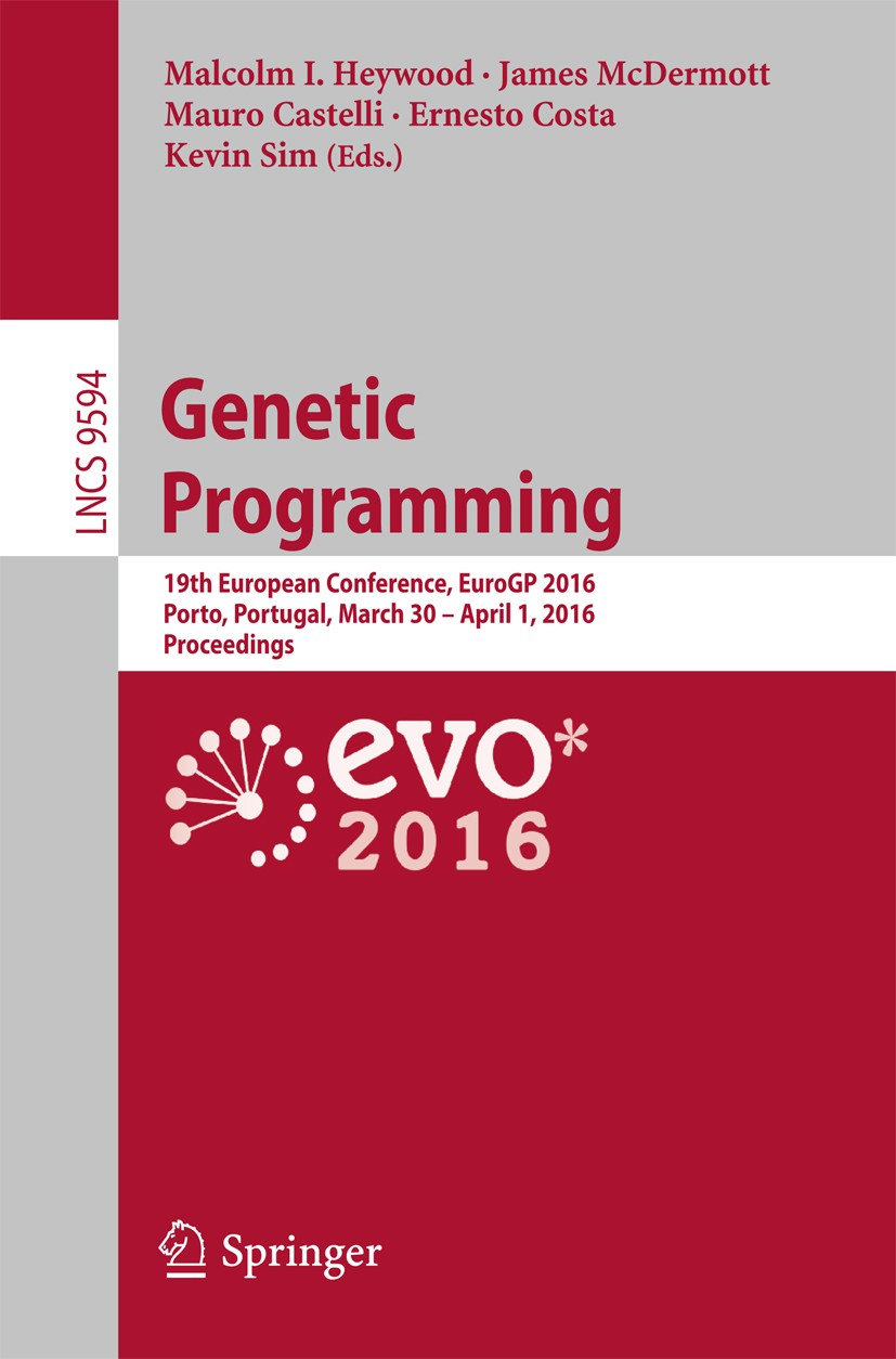 Titlebook: Genetic Programming; 19th European Confer Malcolm I. Heywood,James McDermott,Kevin Sim Conference proceedings 2016 Springer International P Titlebook: Genetic Programming; 19th European Confer Malcolm I. Heywood,James McDermott,Kevin Sim Conference proceedings 2016 Springer International P