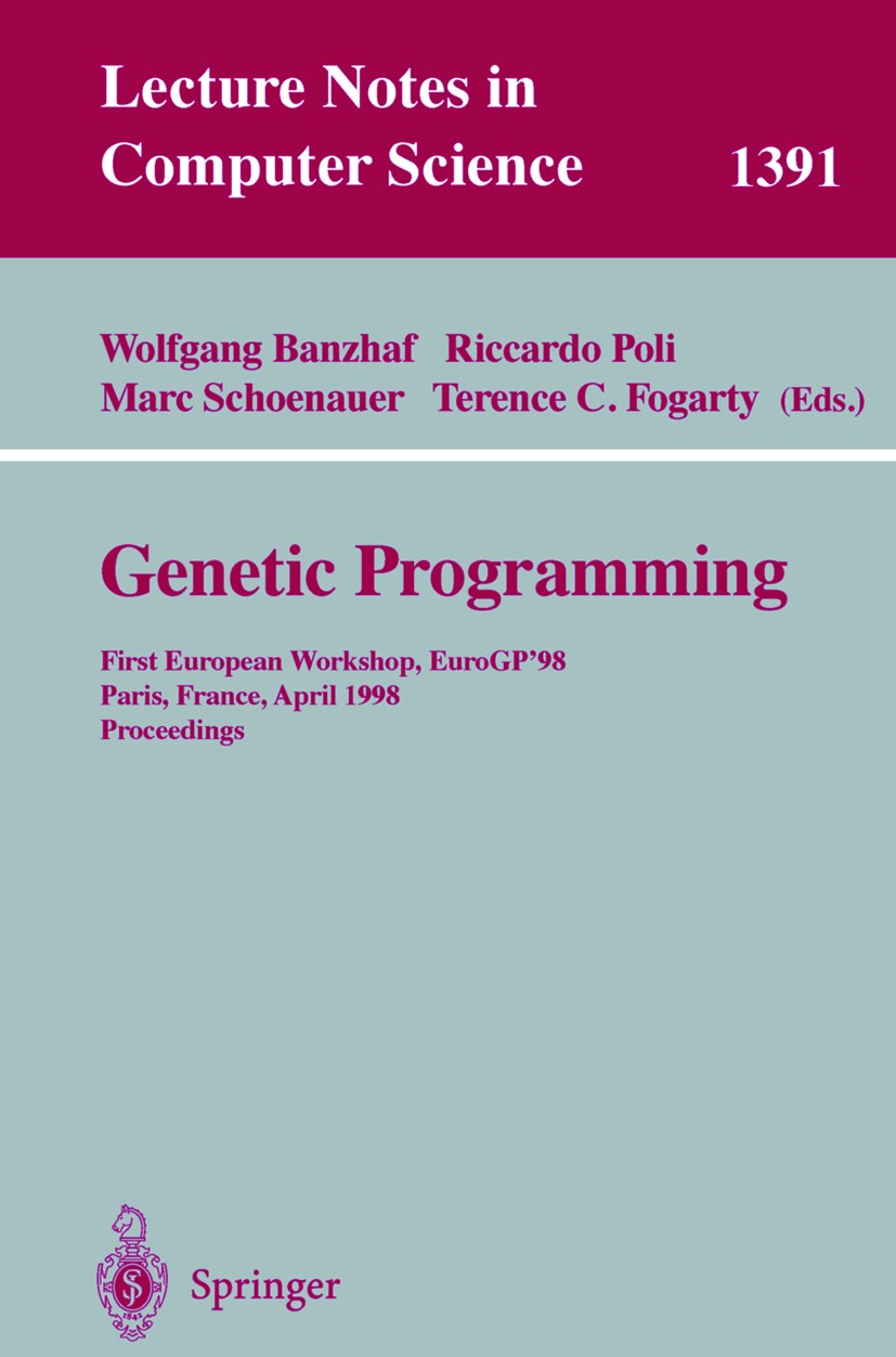 Titlebook: Genetic Programming; First European Works Wolfgang Banzhaf,Riccardo Poli,Terence C. Fogarty Conference proceedings 1998 Springer-Verlag Ber Titlebook: Genetic Programming; First European Works Wolfgang Banzhaf,Riccardo Poli,Terence C. Fogarty Conference proceedings 1998 Springer-Verlag Ber