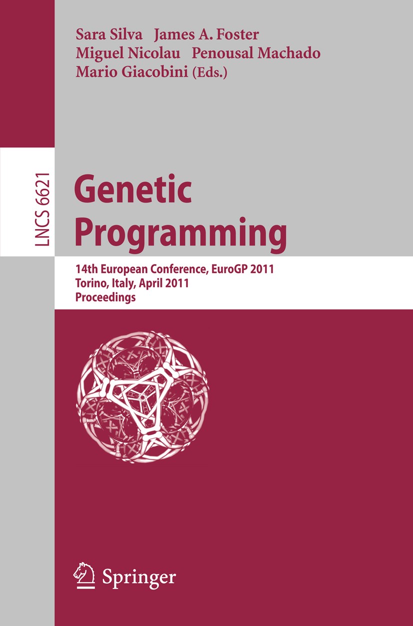 Titlebook: Genetic Programming; 14th European Confer Sara Silva,James A. Foster,Mario Giacobini Conference proceedings 2011 Springer Berlin Heidelberg Titlebook: Genetic Programming; 14th European Confer Sara Silva,James A. Foster,Mario Giacobini Conference proceedings 2011 Springer Berlin Heidelberg