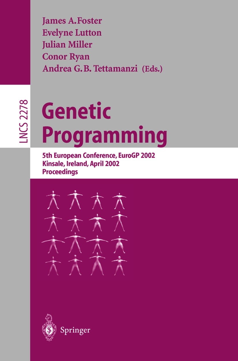 Titlebook: Genetic Programming; 5th European Confere James A. Foster,Evelyne Lutton,Andrea Tettamanzi Conference proceedings 2002 Springer-Verlag Berl Titlebook: Genetic Programming; 5th European Confere James A. Foster,Evelyne Lutton,Andrea Tettamanzi Conference proceedings 2002 Springer-Verlag Berl
