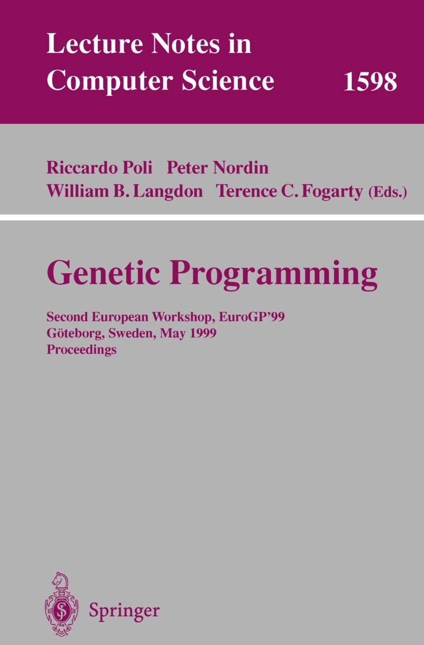 Titlebook: Genetic Programming; Second European Work Riccardo Poli,Peter Nordin,Terence C. Fogarty Conference proceedings 1999 Springer-Verlag Berlin Titlebook: Genetic Programming; Second European Work Riccardo Poli,Peter Nordin,Terence C. Fogarty Conference proceedings 1999 Springer-Verlag Berlin