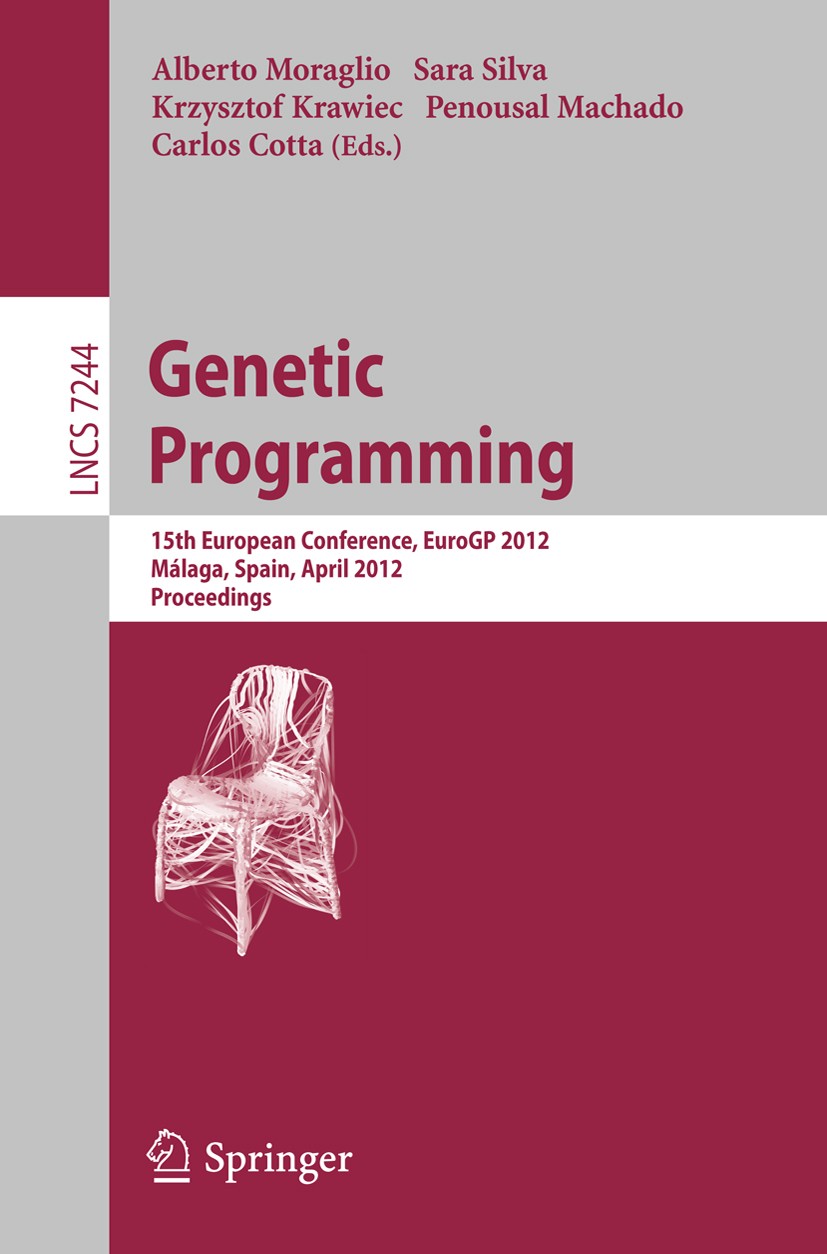 Titlebook: Genetic Programming; 15th European Confer Alberto Moraglio,Sara Silva,Carlos Cotta Conference proceedings 2012 Springer-Verlag Berlin Heide Titlebook: Genetic Programming; 15th European Confer Alberto Moraglio,Sara Silva,Carlos Cotta Conference proceedings 2012 Springer-Verlag Berlin Heide