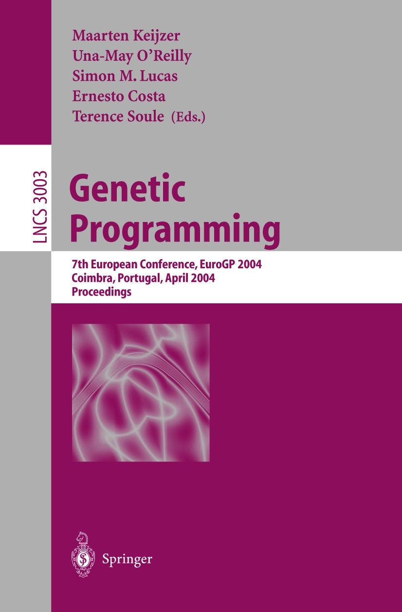 Titlebook: Genetic Programming; 7th European Confere Maarten Keijzer,Una-May O’Reilly,Terence Soule Conference proceedings 2004 Springer-Verlag Berlin Titlebook: Genetic Programming; 7th European Confere Maarten Keijzer,Una-May O’Reilly,Terence Soule Conference proceedings 2004 Springer-Verlag Berlin