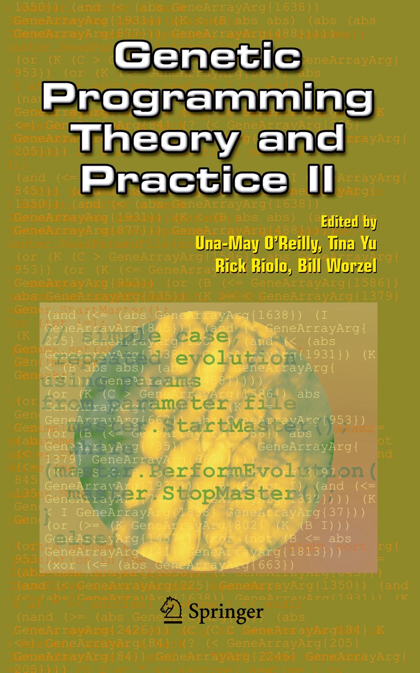 Titlebook: Genetic Programming Theory and Practice II; Una-May O’Reilly,Tina Yu,Bill Worzel Book 2005 Springer-Verlag US 2005 Algorithms.Automat.algo Titlebook: Genetic Programming Theory and Practice II; Una-May O’Reilly,Tina Yu,Bill Worzel Book 2005 Springer-Verlag US 2005 Algorithms.Automat.algo